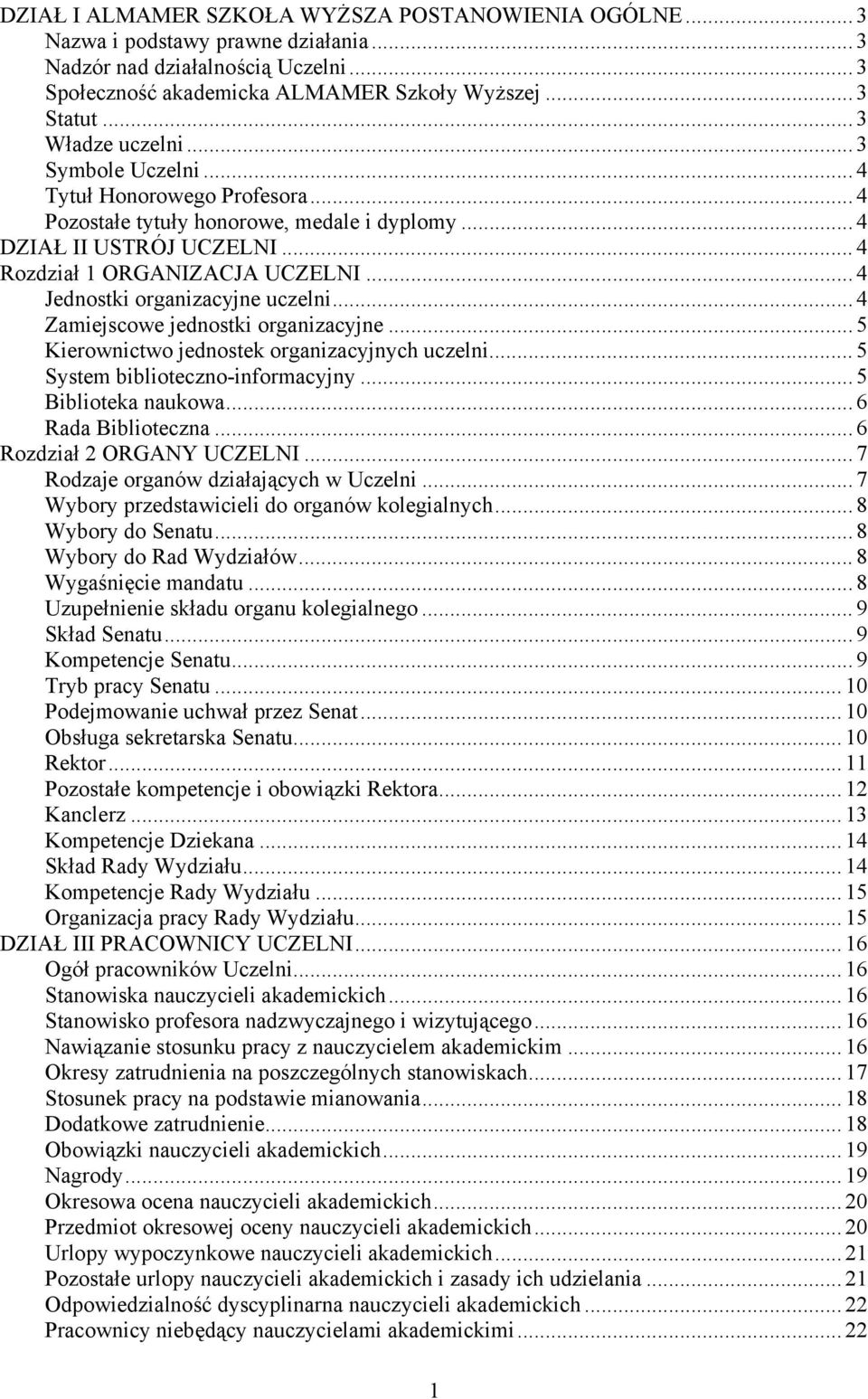 .. 4 Jednostki organizacyjne uczelni... 4 Zamiejscowe jednostki organizacyjne... 5 Kierownictwo jednostek organizacyjnych uczelni... 5 System biblioteczno-informacyjny... 5 Biblioteka naukowa.