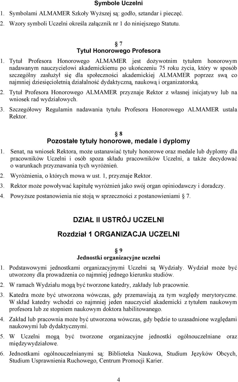 akademickiej ALMAMER poprzez swą co najmniej dziesięcioletnią działalność dydaktyczną, naukową i organizatorską. 2.