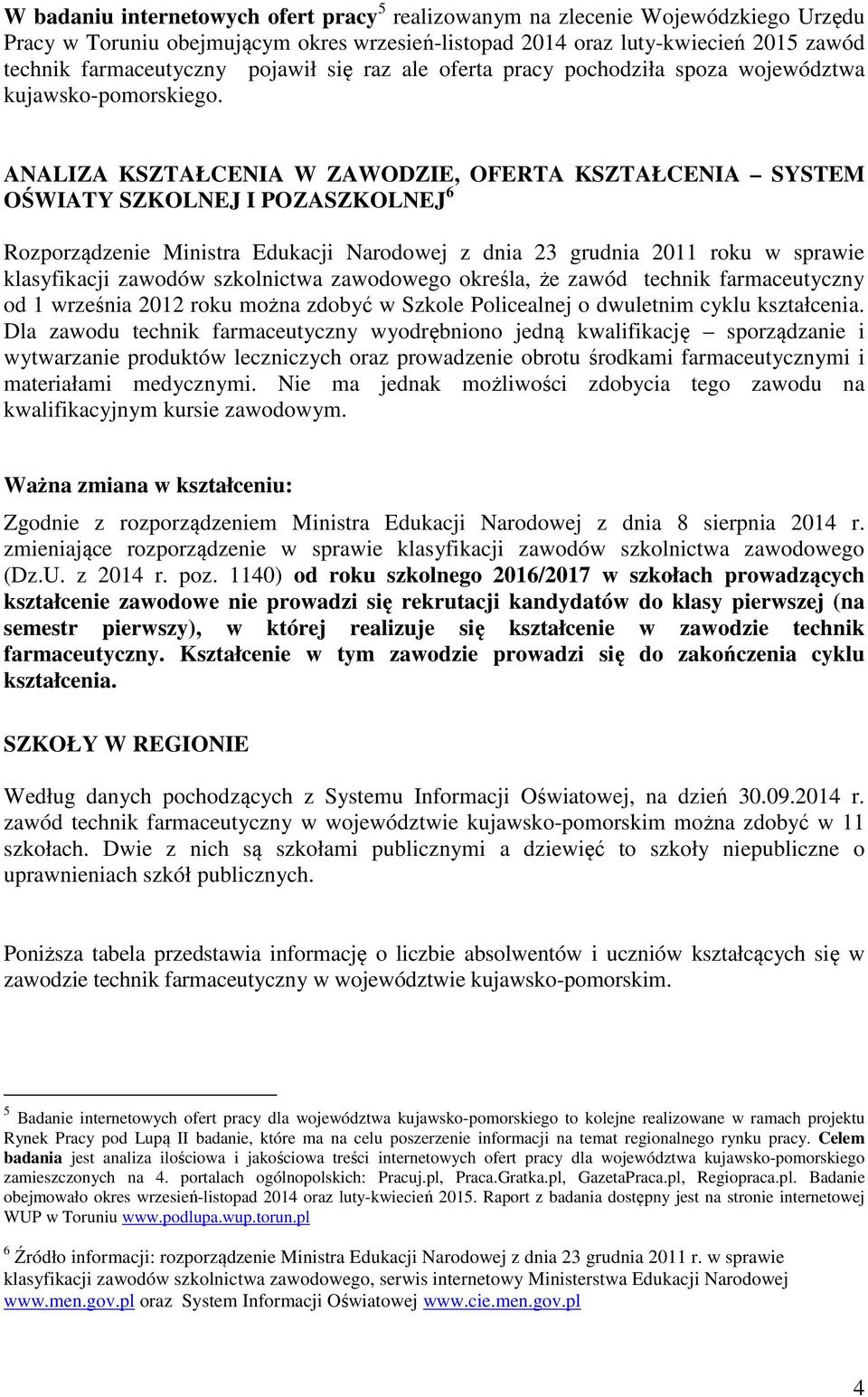 ANALIZA KSZTAŁCENIA W ZAWODZIE, OFERTA KSZTAŁCENIA SYSTEM OŚWIATY SZKOLNEJ I POZASZKOLNEJ 6 Rozporządzenie Ministra Edukacji Narodowej z dnia 23 grudnia 2011 roku w sprawie klasyfikacji zawodów