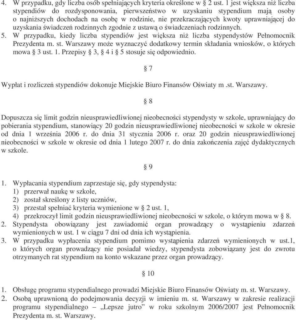 wiadcze rodzinnych zgodnie z ustaw o wiadczeniach rodzinnych. 5. W przypadku, kiedy liczba stypendiów jest wiksza ni liczba stypendystów Pełnomocnik Prezydenta m. st. Warszawy moe wyznaczy dodatkowy termin składania wniosków, o których mowa 3 ust.