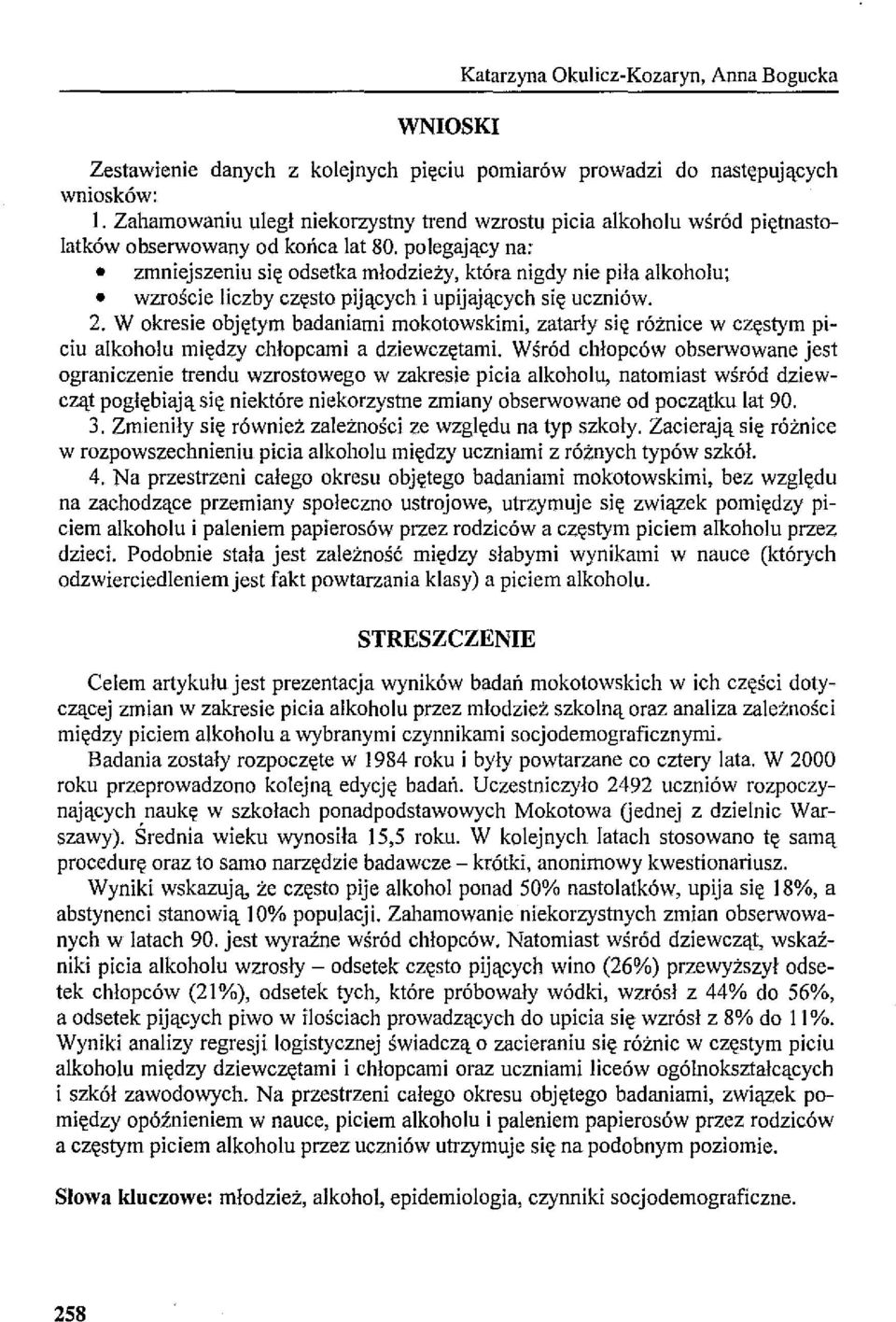 polegający na: zmniejszeniu się odsetka młodzieży, która nigdy nie piła alkoholu; wzroście liczby często pijących i upijających się uczniów. 2.