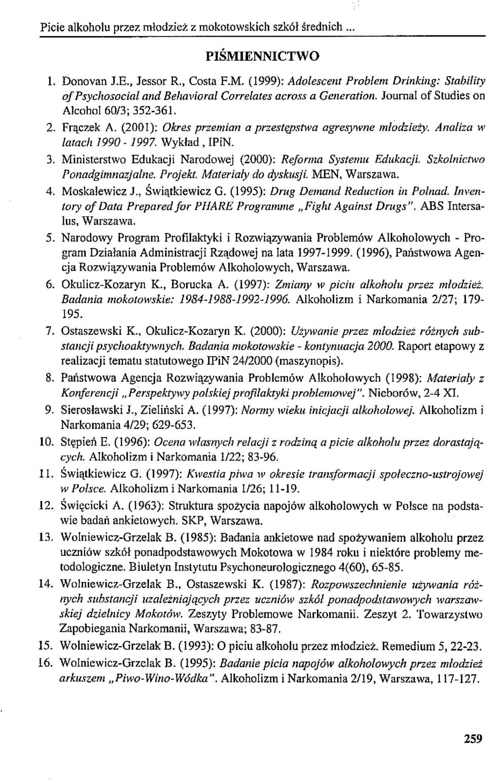 Szkolnictwo Ponadgimnazjalne. Projekt. Materialy do dyskusji. MEN, Warszawa. 4. Moskalewicz J., Świątkiewicz G. (1995): Drug Demond Reduction in Polnad.
