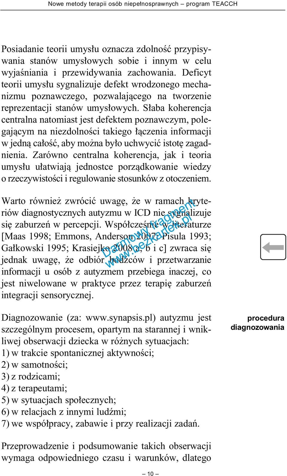 S aba koherencja centralna natomiast jest defektem poznawczym, polegajàcym na niezdolnoêci takiego àczenia informacji w jednà ca oêç, aby mo na by o uchwyciç istot zagadnienia.