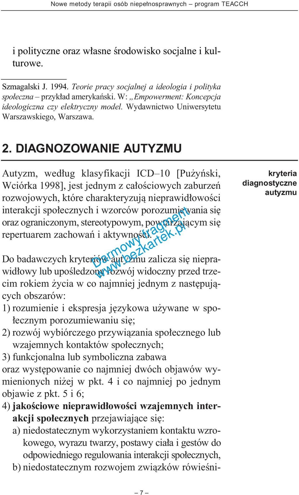 DIAGNOZOWANIE AUTYZMU Autyzm, wed ug klasyfikacji ICD 10 [Pu yƒski, Wciórka 1998], jest jednym z ca oêciowych zaburzeƒ rozwojowych, które charakteryzujà nieprawid owoêci interakcji spo ecznych i