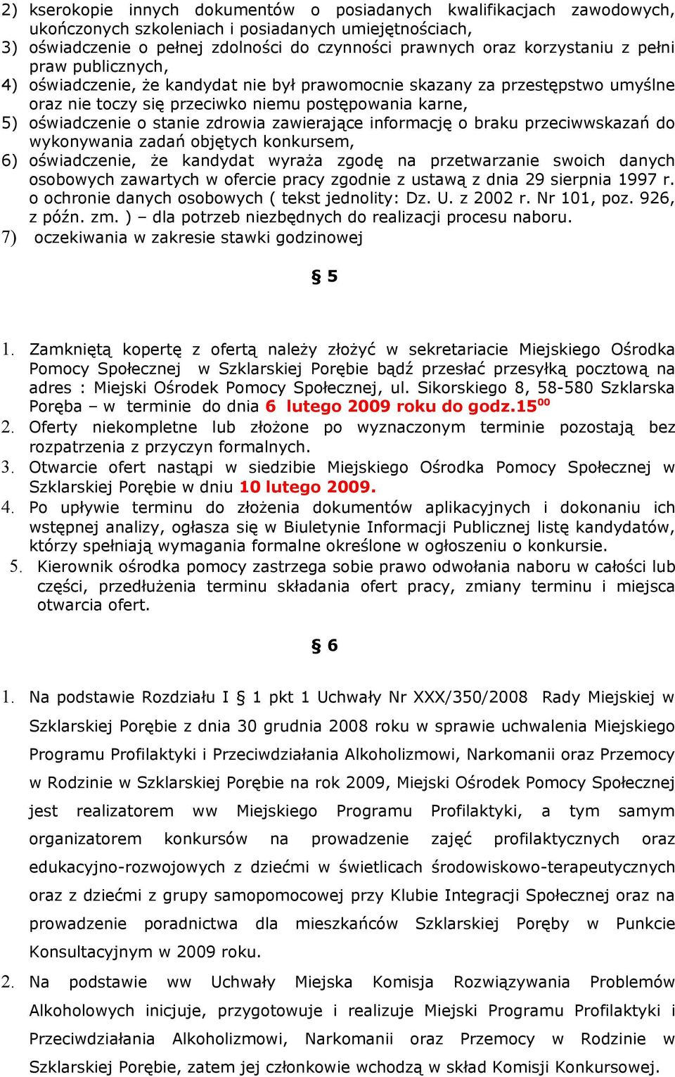 zdrowia zawierające informację o braku przeciwwskazań do wykonywania zadań objętych konkursem, 6) oświadczenie, że kandydat wyraża zgodę na przetwarzanie swoich danych osobowych zawartych w ofercie