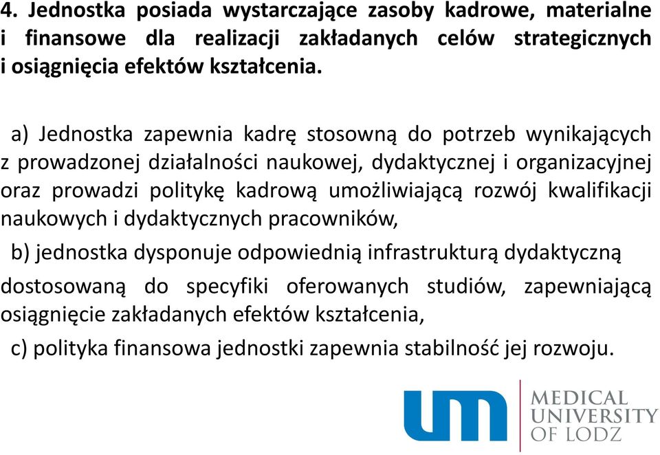 a) Jednostka zapewnia kadrę stosowną do potrzeb wynikających z prowadzonej działalności naukowej, dydaktycznej i organizacyjnej oraz prowadzi politykę