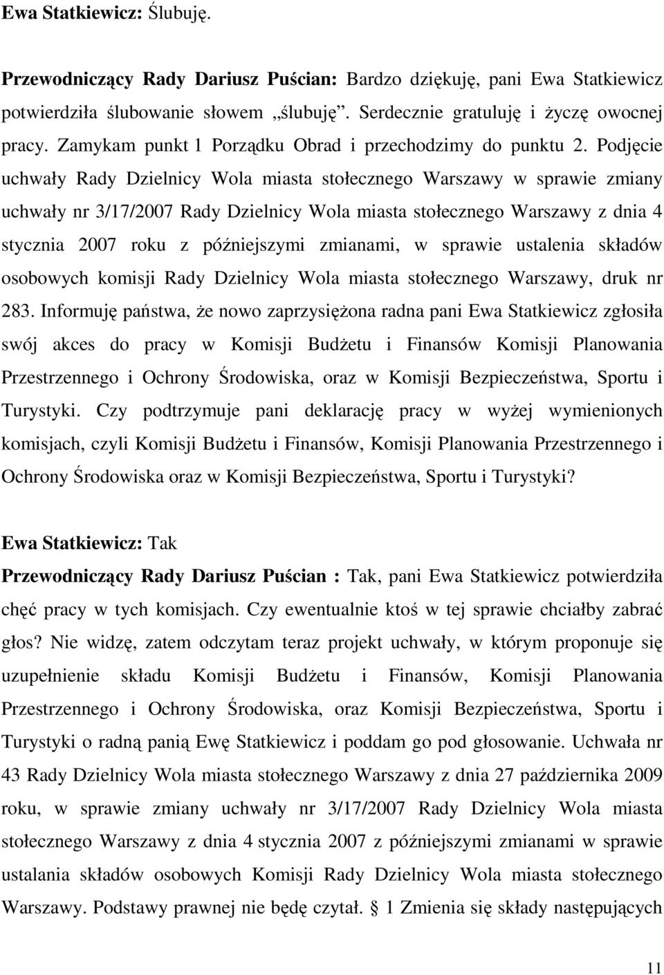 Podjęcie uchwały Rady Dzielnicy Wola miasta stołecznego Warszawy w sprawie zmiany uchwały nr 3/17/2007 Rady Dzielnicy Wola miasta stołecznego Warszawy z dnia 4 stycznia 2007 roku z późniejszymi