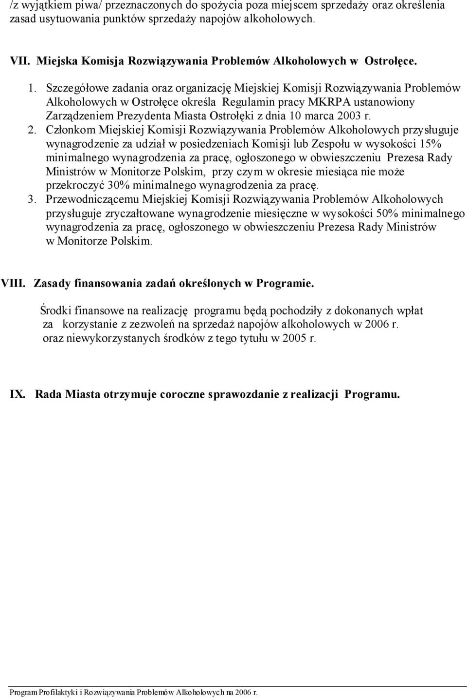 Szczegółowe zadania oraz organizację Miejskiej Komisji Rozwiązywania Problemów Alkoholowych w Ostrołęce określa Regulamin pracy MKRPA ustanowiony Zarządzeniem Prezydenta Miasta Ostrołęki z dnia 10