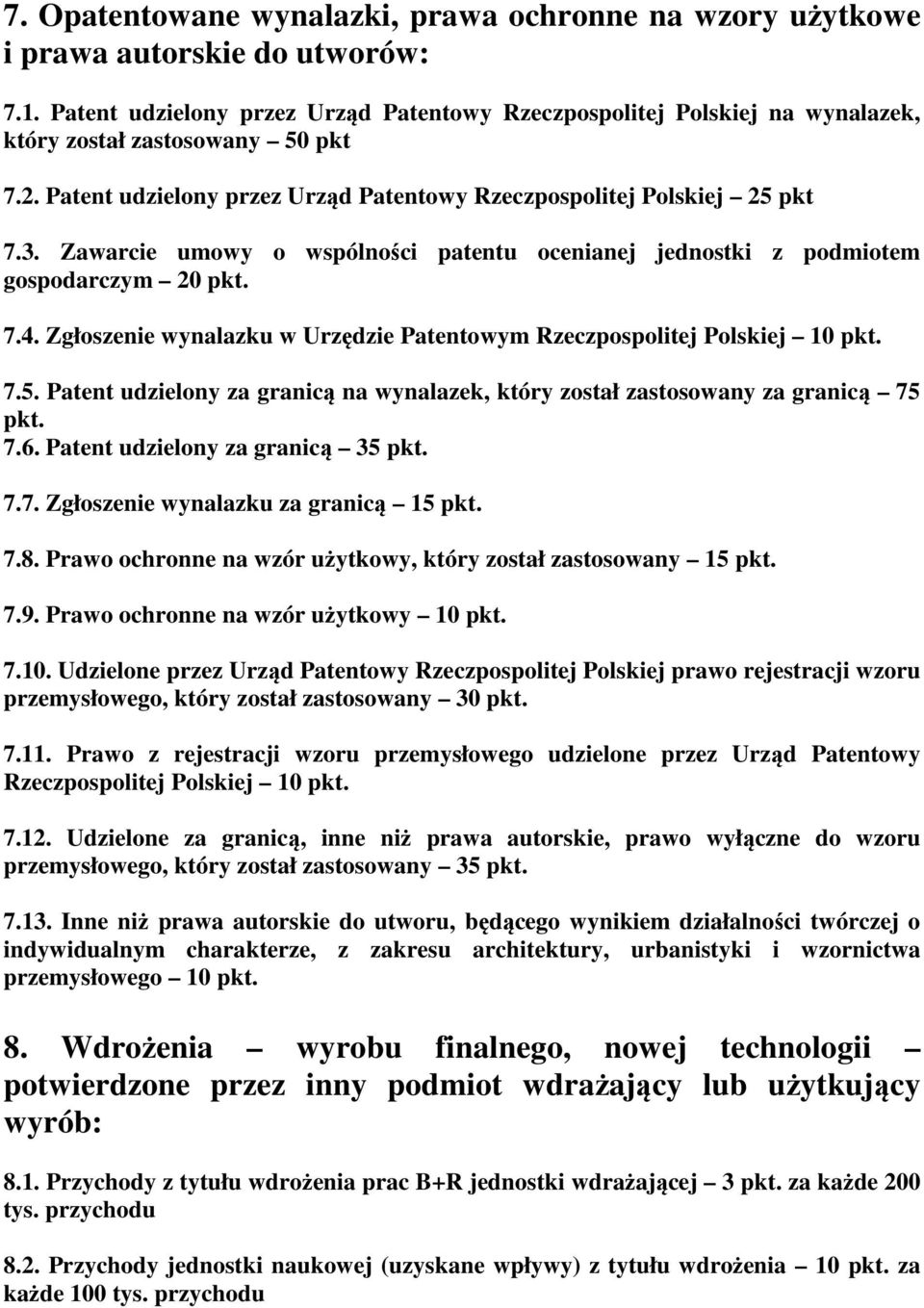 Zawarcie umowy o wspólności patentu ocenianej jednostki z podmiotem gospodarczym 20 pkt. 7.4. Zgłoszenie wynalazku w Urzędzie Patentowym Rzeczpospolitej Polskiej 10 pkt. 7.5.