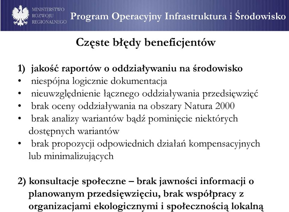 wariantów bądź pominięcie niektórych dostępnych wariantów brak propozycji odpowiednich działań kompensacyjnych lub minimalizujących 2)