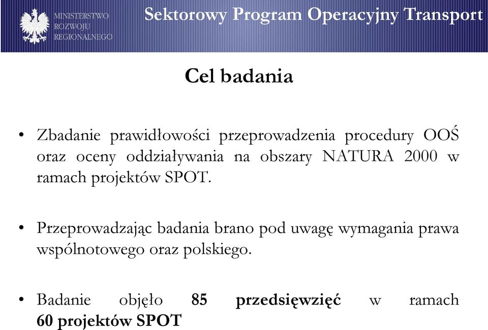 Przeprowadzając badania brano pod uwagę wymagania prawa wspólnotowego