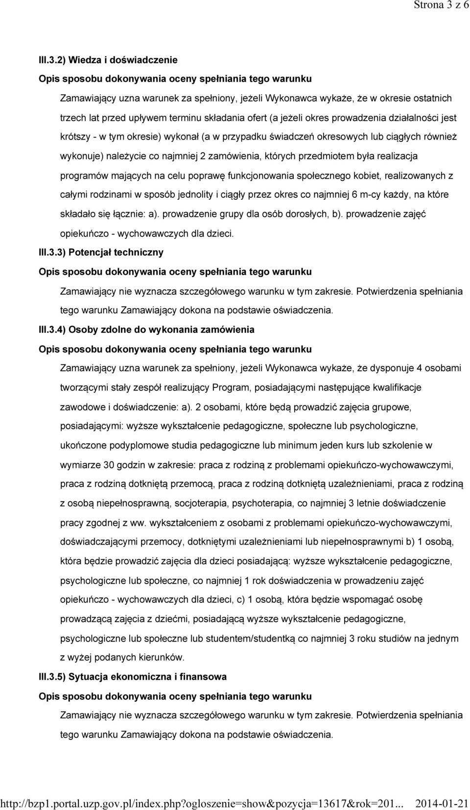 2) Wiedza i doświadczenie Zamawiający uzna warunek za spełniony, jeżeli Wykonawca wykaże, że w okresie ostatnich trzech lat przed upływem terminu składania ofert (a jeżeli okres prowadzenia