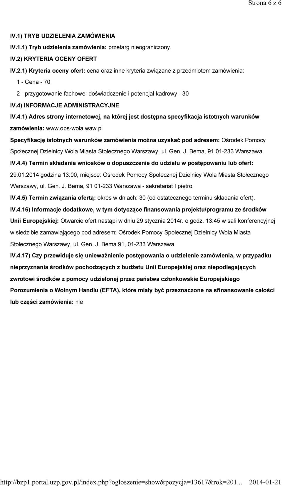 4) INFORMACJE ADMINISTRACYJNE IV.4.1) Adres strony internetowej, na której jest dostępna specyfikacja istotnych warunków zamówienia: www.ops-wola.waw.