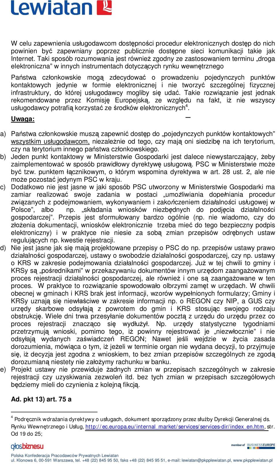 punktów kontaktowych jedynie w formie elektronicznej i nie tworzy szczególnej fizycznej infrastruktury, do której usugodawcy mogliby si uda.