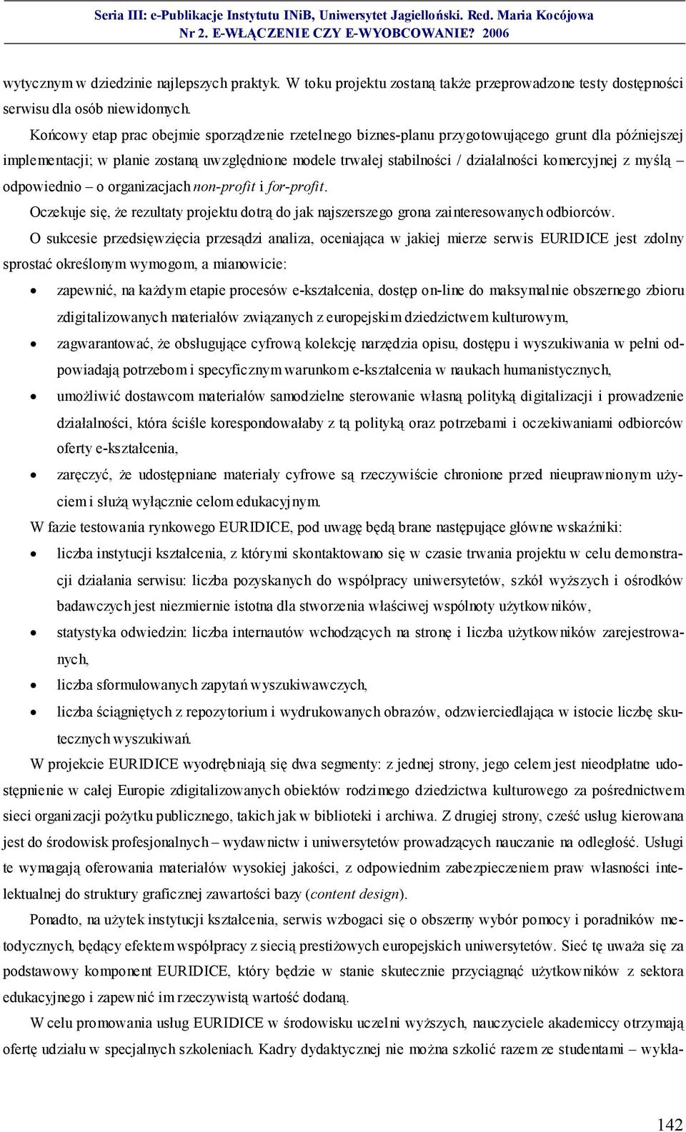 komercyjnej z myślą odpowiednio o organizacjach non-profit i for-profit. Oczekuje się, że rezultaty projektu dotrą do jak najszerszego grona zainteresowanych odbiorców.