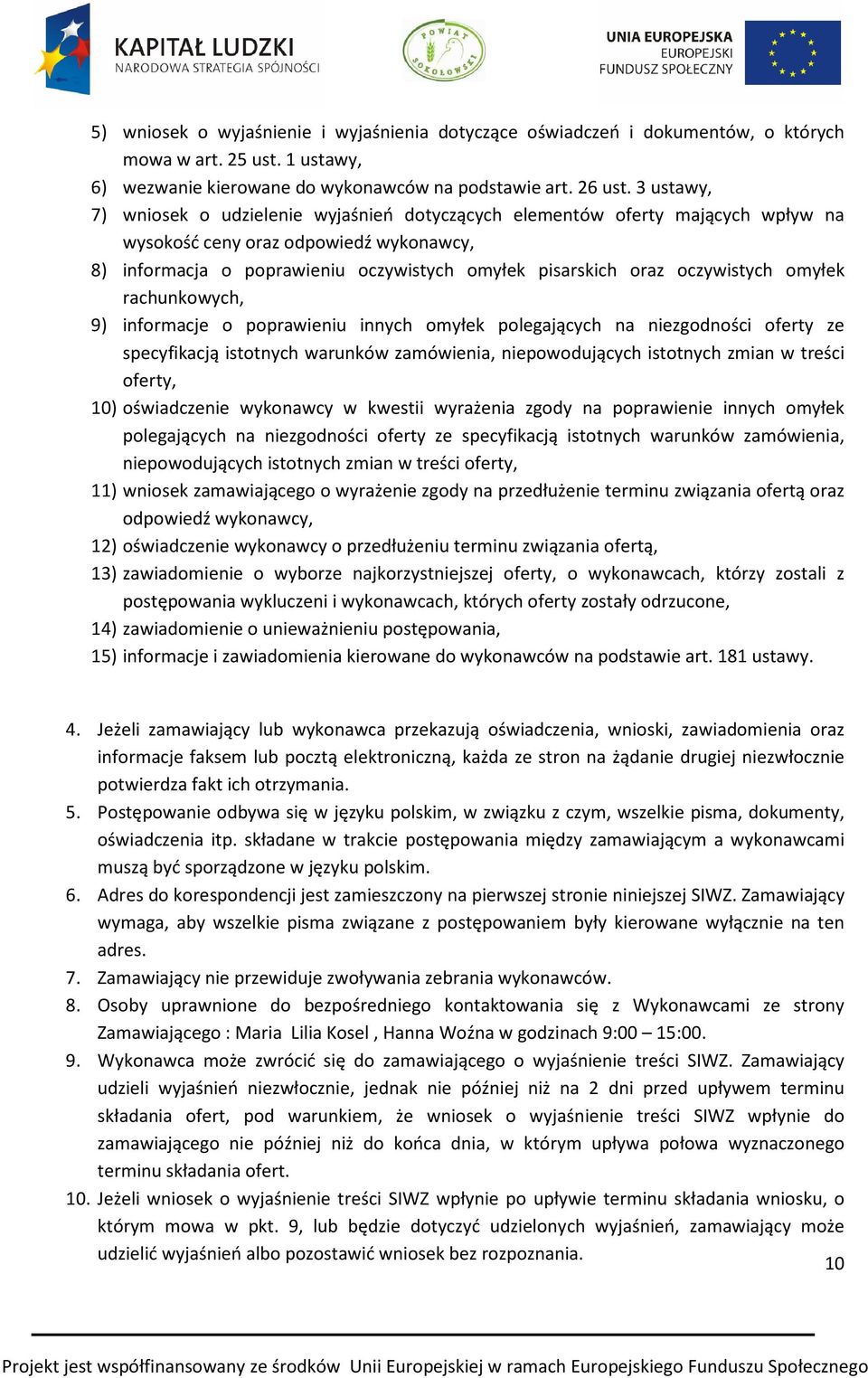 oczywistych omyłek rachunkowych, 9) informacje o poprawieniu innych omyłek polegających na niezgodności oferty ze specyfikacją istotnych warunków zamówienia, niepowodujących istotnych zmian w treści