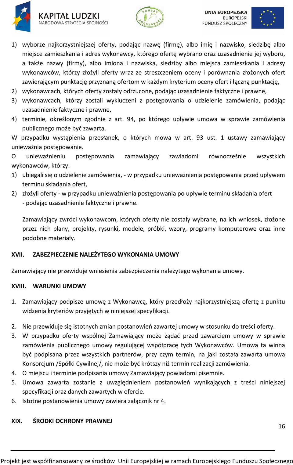 przyznaną ofertom w każdym kryterium oceny ofert i łączną punktację, 2) wykonawcach, których oferty zostały odrzucone, podając uzasadnienie faktyczne i prawne, 3) wykonawcach, którzy zostali