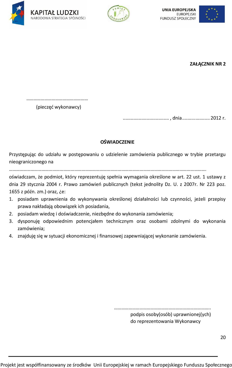 1655 z późn. zm.) oraz, e: 1. posiadam uprawnienia do wykonywania określonej działalności lub czynności, jeżeli przepisy prawa nakładają obowiązek ich posiadania, 2.