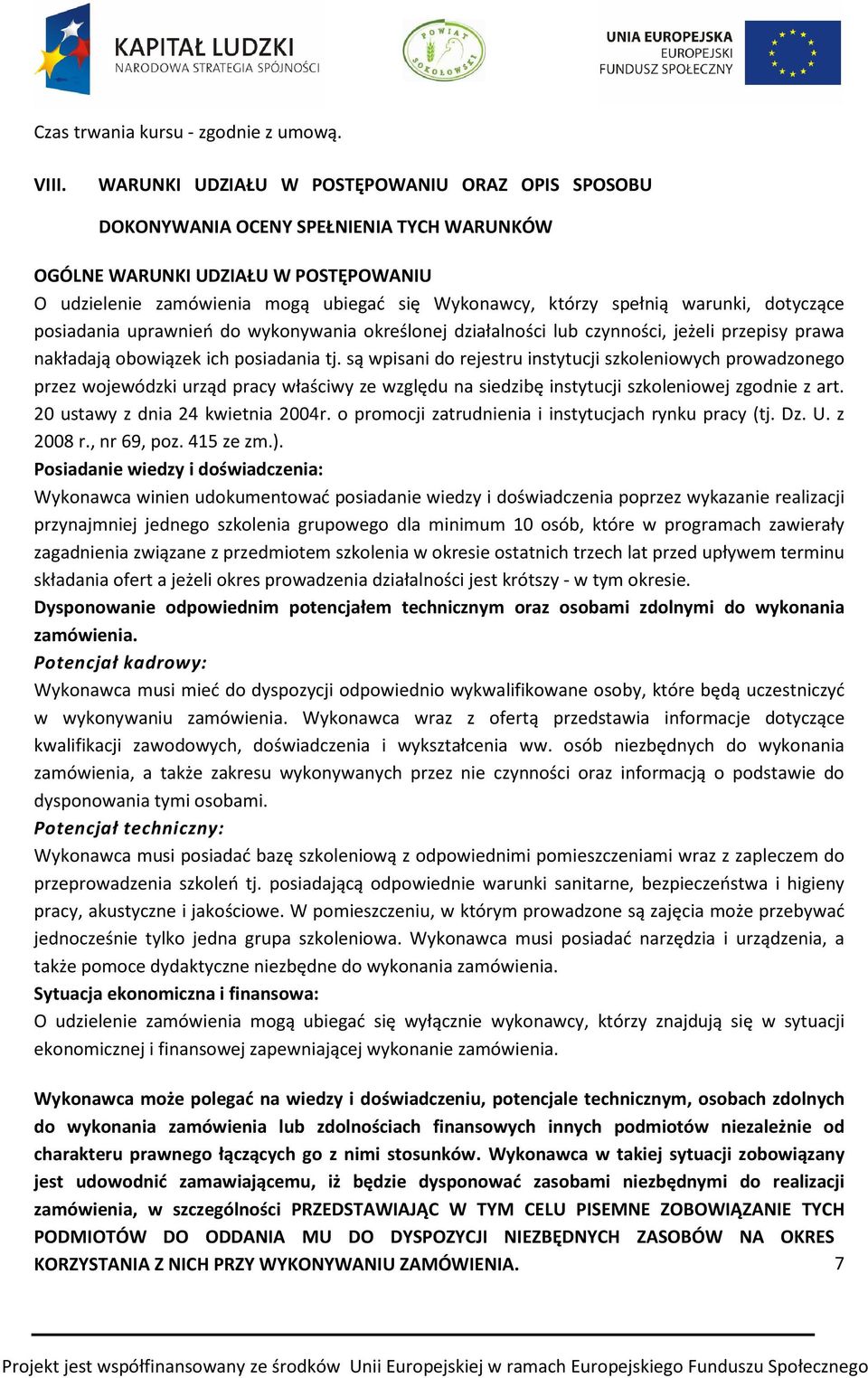 warunki, dotyczące posiadania uprawnień do wykonywania określonej działalności lub czynności, jeżeli przepisy prawa nakładają obowiązek ich posiadania tj.