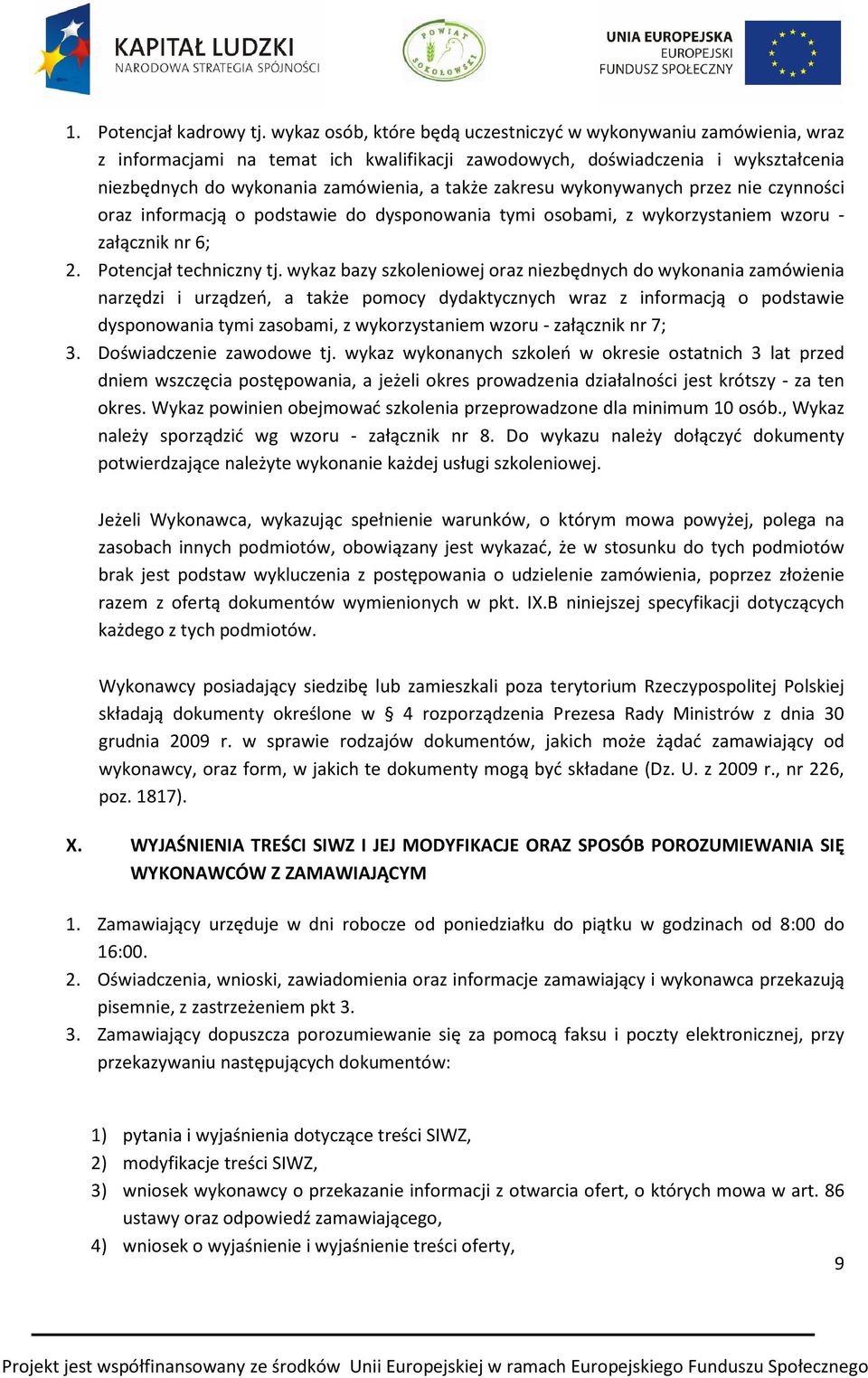 zakresu wykonywanych przez nie czynności oraz informacją o podstawie do dysponowania tymi osobami, z wykorzystaniem wzoru - załącznik nr 6; 2. Potencjał techniczny tj.