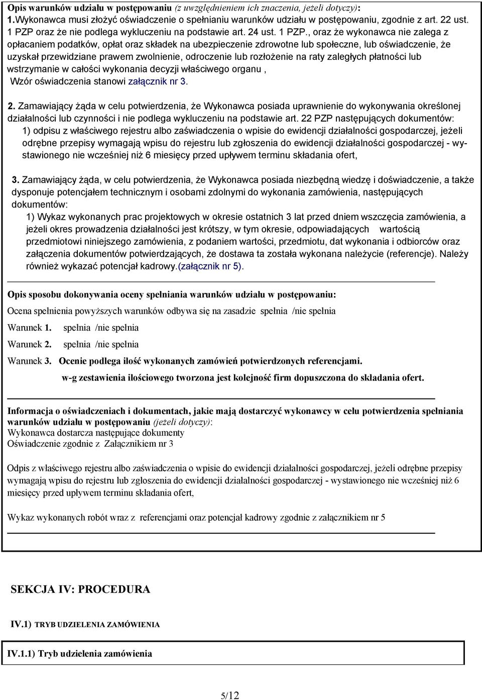 , oraz że wykonawca nie zalega z opłacaniem podatków, opłat oraz składek na ubezpieczenie zdrowotne lub społeczne, lub oświadczenie, że uzyskał przewidziane prawem zwolnienie, odroczenie lub