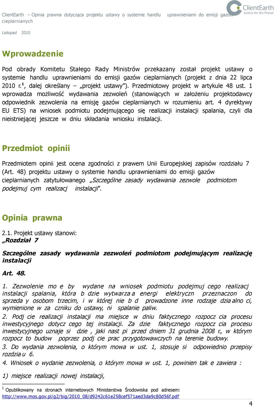 4 dyrektywy EU ETS) na wniosek podmiotu podejmuj cego si realizacji instalacji spalania, czyli dla nieistniej cej jeszcze w dniu sk adania wniosku instalacji.