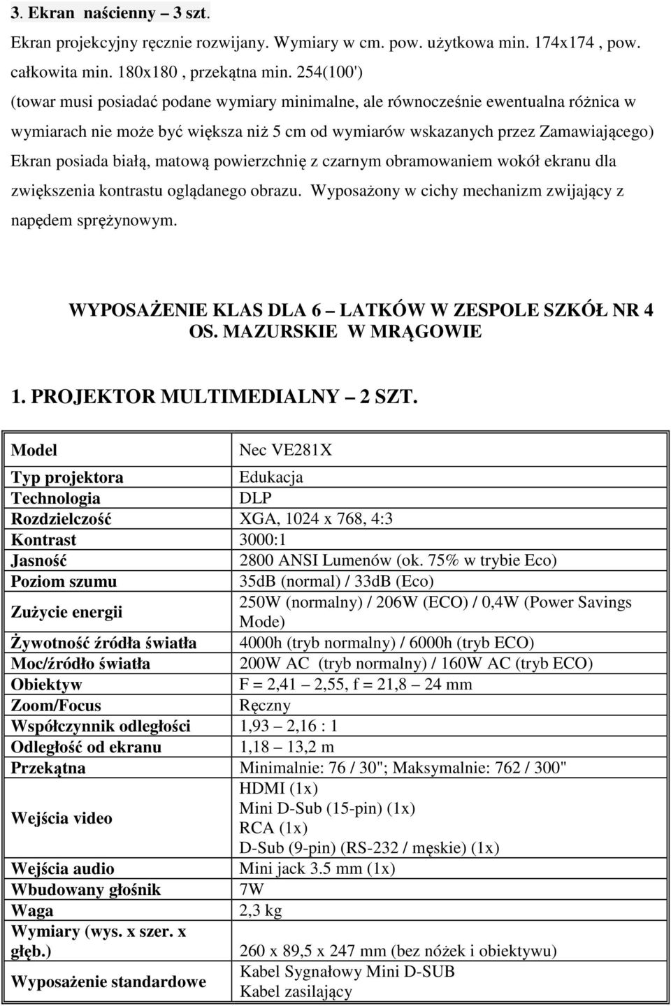 WYPOSAŻENIE KLAS DLA 6 LATKÓW W ZESPOLE SZKÓŁ NR 4 OS. MAZURSKIE W MRĄGOWIE 1. PROJEKTOR MULTIMEDIALNY 2 SZT.