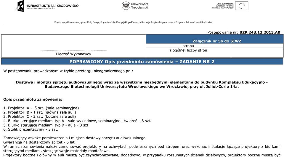 : POPRAWIONY Opis przedmiotu zamówienia ZADANIE NR 2 Dostawa i montaż sprzętu audiowizualnego wraz ze wszystkimi niezbędnymi elementami do budynku Kompleksu Edukacyjno - Badawczego Biotechnologii