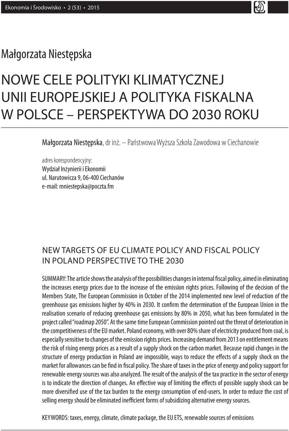fm NEW TARGETS OF EU CLIMATE POLICY AND FISCAL POLICY IN POLAND PERSPECTIVE TO THE 2030 SUMMARY: The article shows the analysis of the possibilities changes in internal fiscal policy, aimed in