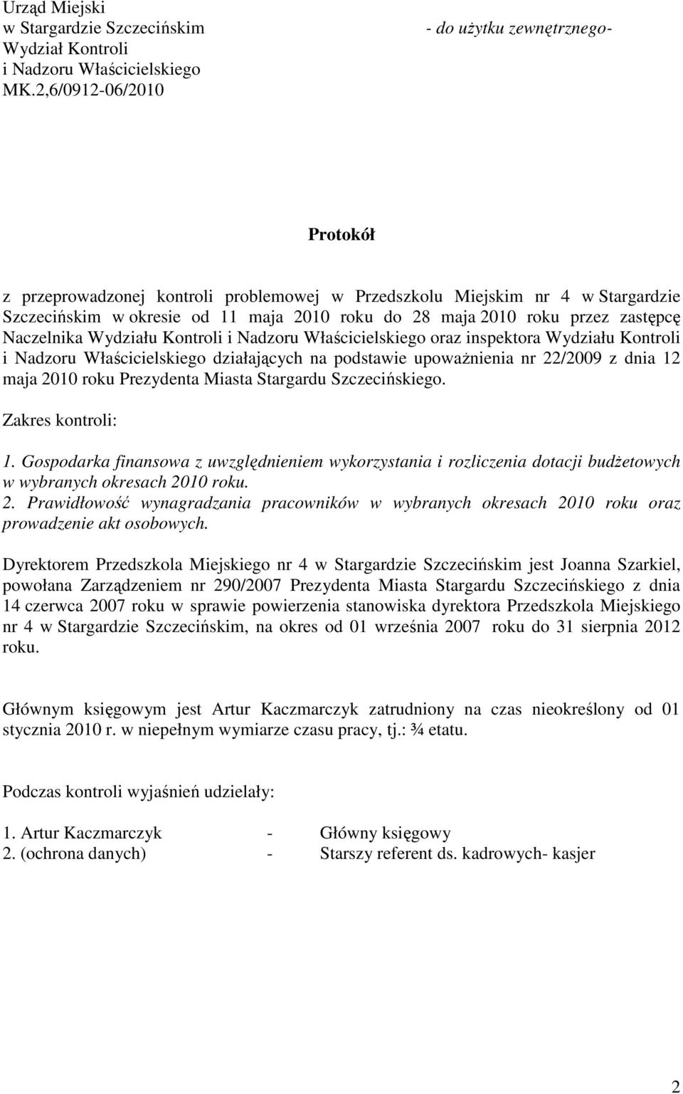 przez zastępcę Naczelnika Wydziału Kontroli i Nadzoru Właścicielskiego oraz inspektora Wydziału Kontroli i Nadzoru Właścicielskiego działających na podstawie upoważnienia nr 22/2009 z dnia 12 maja