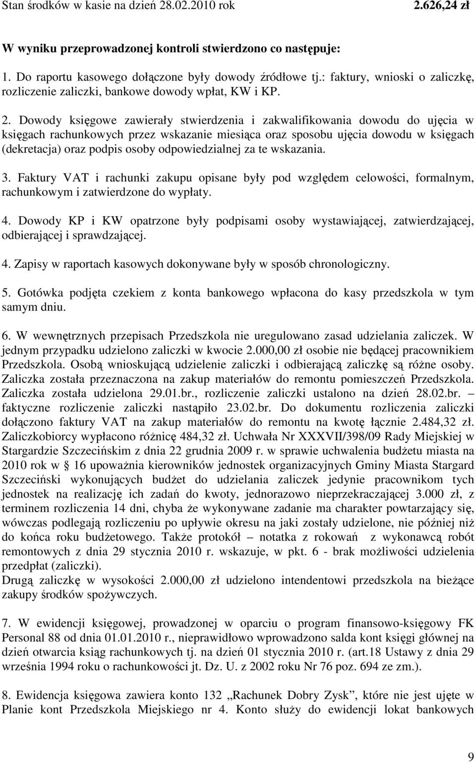 Dowody księgowe zawierały stwierdzenia i zakwalifikowania dowodu do ujęcia w księgach rachunkowych przez wskazanie miesiąca oraz sposobu ujęcia dowodu w księgach (dekretacja) oraz podpis osoby