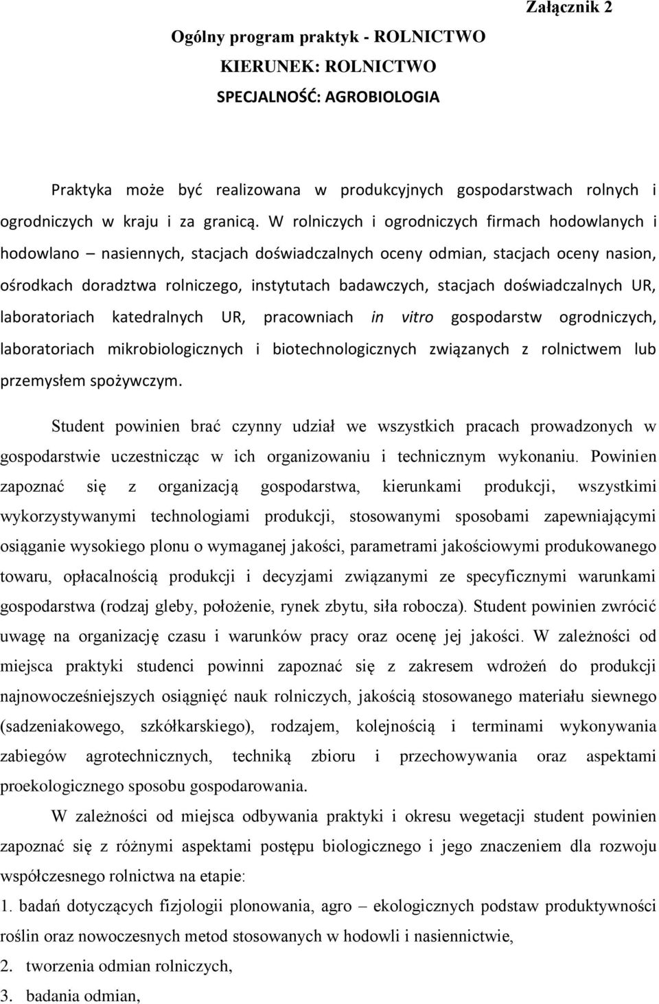 doświadczalnych UR, laboratoriach katedralnych UR, pracowniach in vitro gospodarstw ogrodniczych, laboratoriach mikrobiologicznych i biotechnologicznych związanych z rolnictwem lub przemysłem