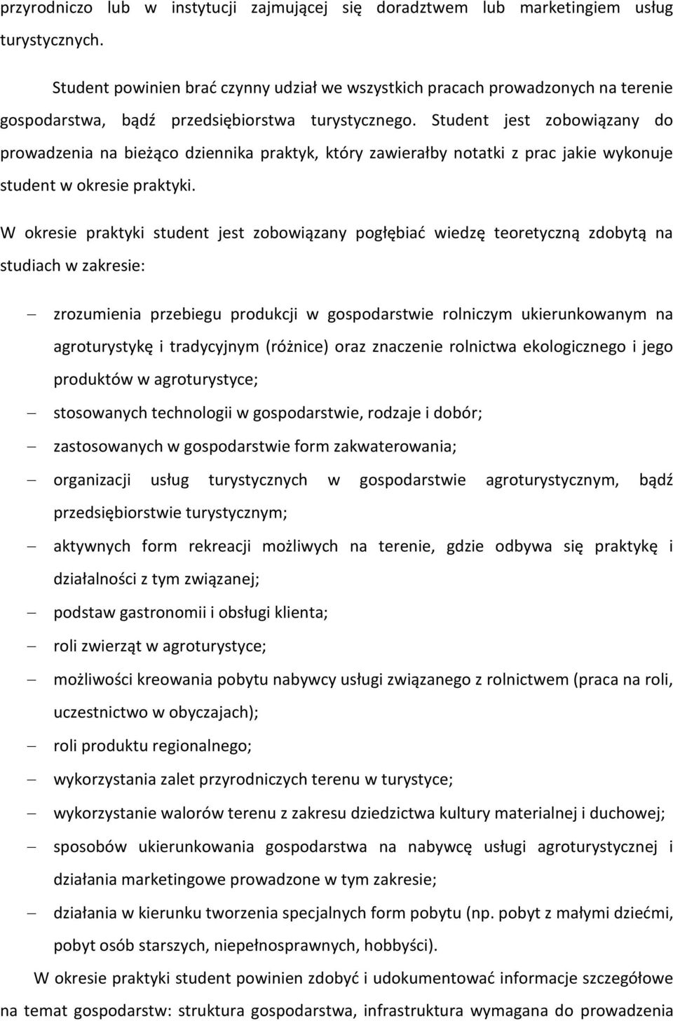 Student jest zobowiązany do prowadzenia na bieżąco dziennika praktyk, który zawierałby notatki z prac jakie wykonuje student w okresie praktyki.