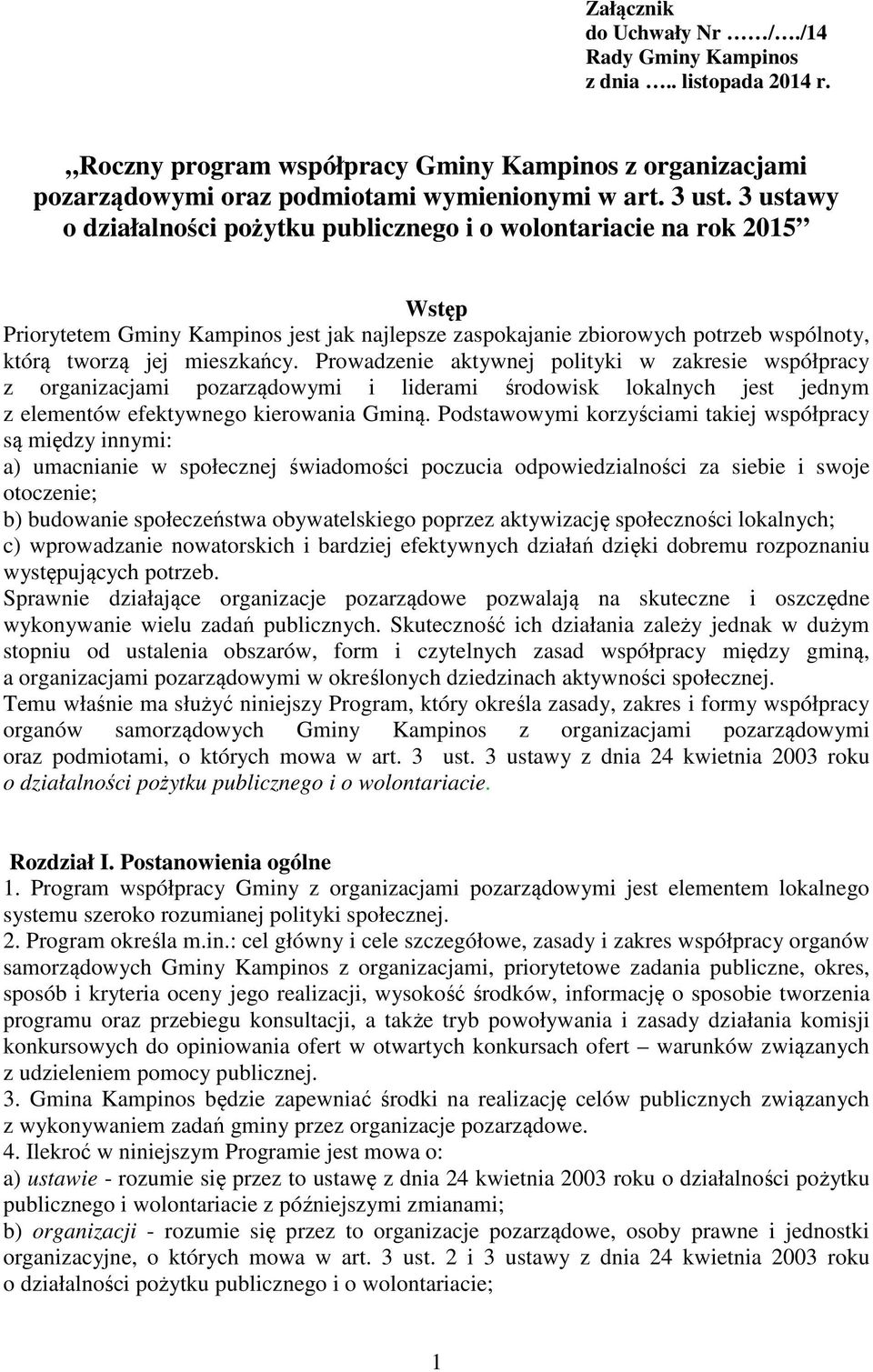 Prowadzenie aktywnej polityki w zakresie współpracy z organizacjami pozarządowymi i liderami środowisk lokalnych jest jednym z elementów efektywnego kierowania Gminą.