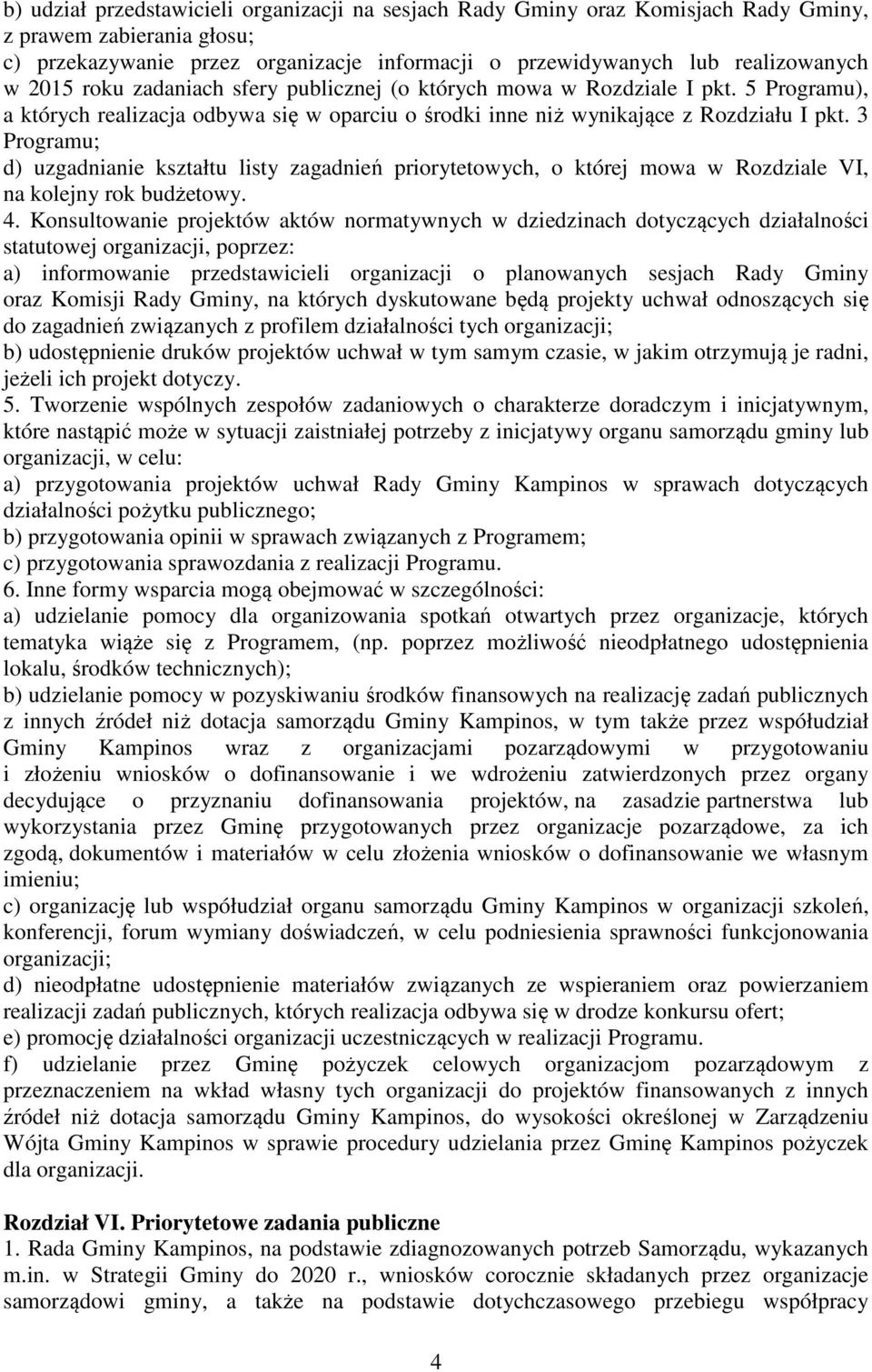 3 Programu; d) uzgadnianie kształtu listy zagadnień priorytetowych, o której mowa w Rozdziale VI, na kolejny rok budżetowy. 4.