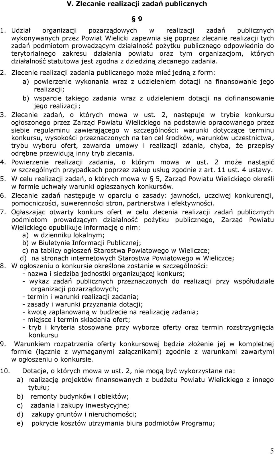 publicznego odpowiednio do terytorialnego zakresu działania powiatu oraz tym organizacjom, których działalność statutowa jest zgodna z dziedziną zlecanego zadania. 2.