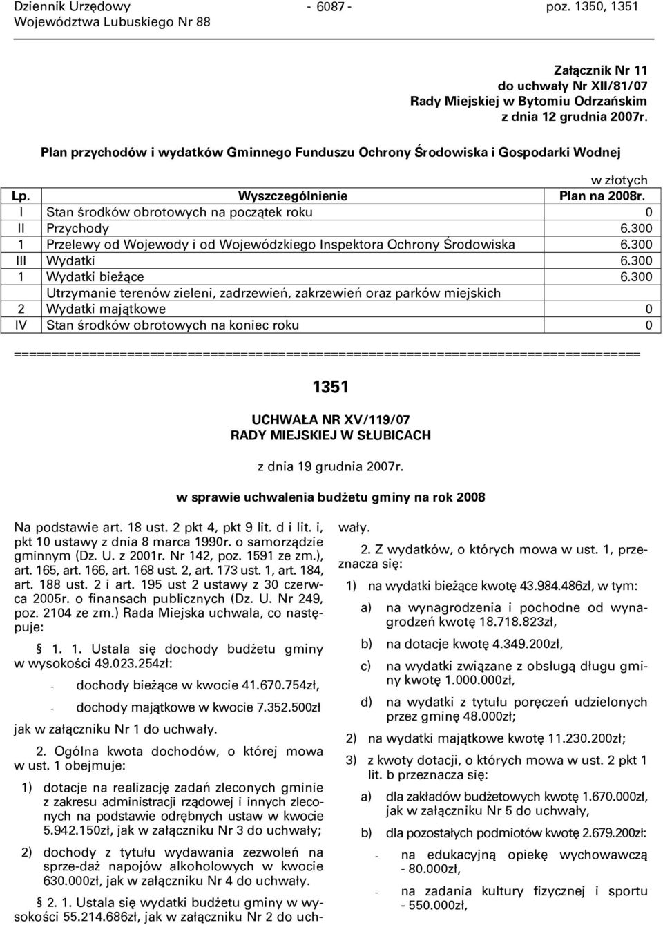 300 1 Przelewy od Wojewody i od Wojewódzkiego Inspektora Ochrony Środowiska 6.300 III Wydatki 6.300 1 Wydatki bieżące 6.