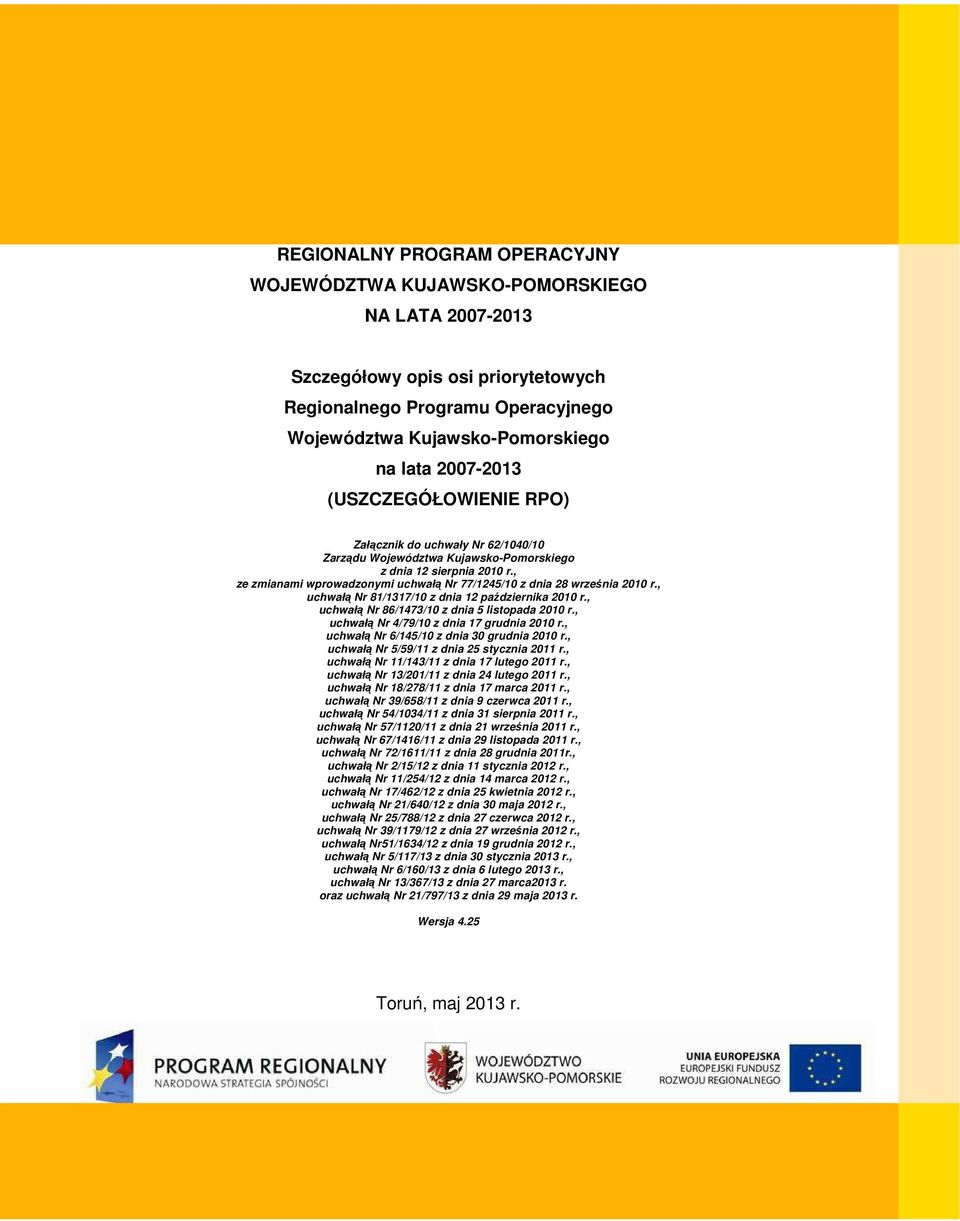 , uchwłą Nr 81/1317/10 z dni 12 pździernik 2010 r., uchwłą Nr 86/1473/10 z dni 5 listopd 2010 r., uchwłą Nr 4/79/10 z dni 17 grudni 2010 r., uchwłą Nr 6/145/10 z dni 30 grudni 2010 r.