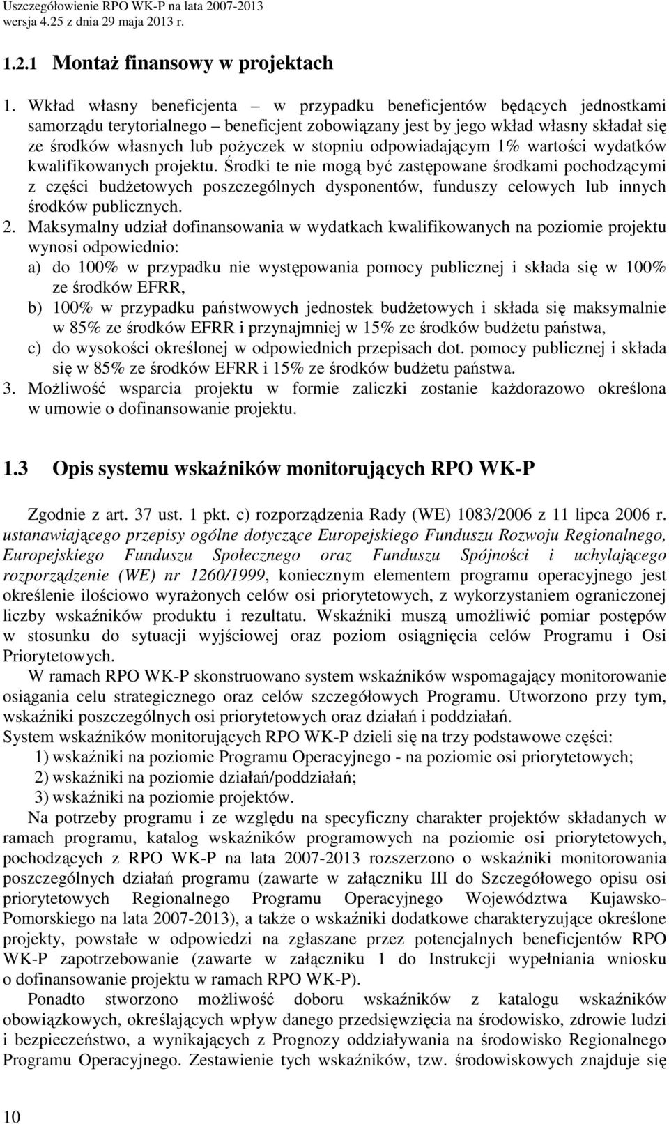 wrtości wydtków kwlifikownych projektu. Środki te nie mogą yć zstępowne środkmi pochodzącymi z części udżetowych poszczególnych dysponentów, funduszy celowych lu innych środków pulicznych. 2.