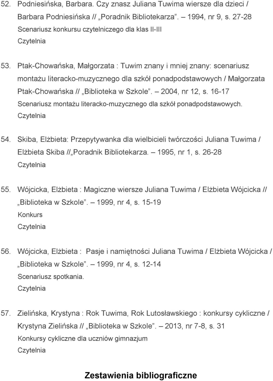 16-17 Scenariusz montażu literacko-muzycznego dla szkół ponadpodstawowych. 54. Skiba, Elżbieta: Przepytywanka dla wielbicieli twórczości Juliana Tuwima / Elżbieta Skiba // Poradnik Bibliotekarza.