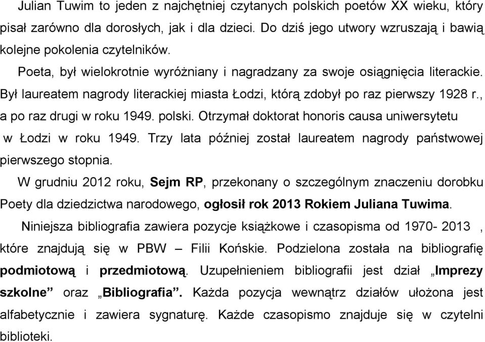 polski. Otrzymał doktorat honoris causa uniwersytetu w Łodzi w roku 1949. Trzy lata później został laureatem nagrody państwowej pierwszego stopnia.