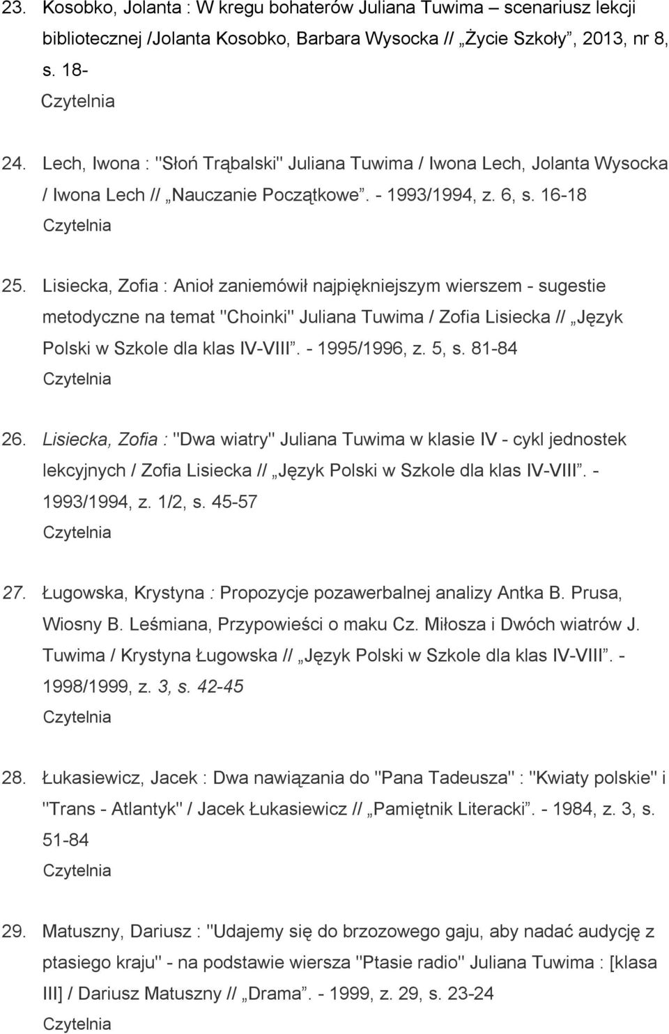 Lisiecka, Zofia : Anioł zaniemówił najpiękniejszym wierszem - sugestie metodyczne na temat "Choinki" Juliana Tuwima / Zofia Lisiecka // Język Polski w Szkole dla klas IV-VIII. - 1995/1996, z. 5, s.