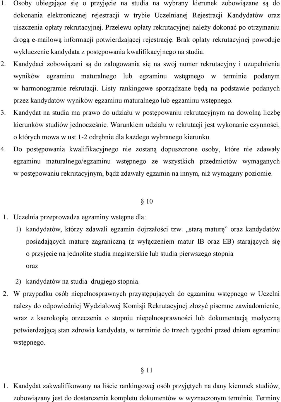 Brak opłaty rekrutacyjnej powoduje wykluczenie kandydata z postępowania kwalifikacyjnego na studia. 2.