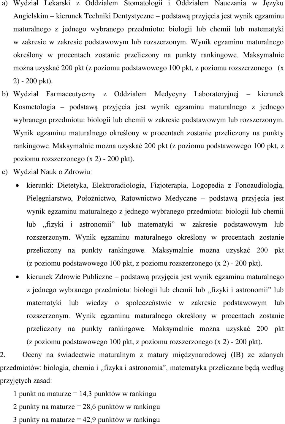 Maksymalnie można uzyskać 200 pkt (z poziomu podstawowego 100 pkt, z poziomu rozszerzonego (x 2) - 200 pkt).