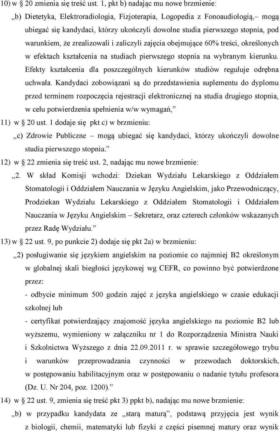 warunkiem, że zrealizowali i zaliczyli zajęcia obejmujące 60% treści, określonych w efektach kształcenia na studiach pierwszego stopnia na wybranym kierunku.