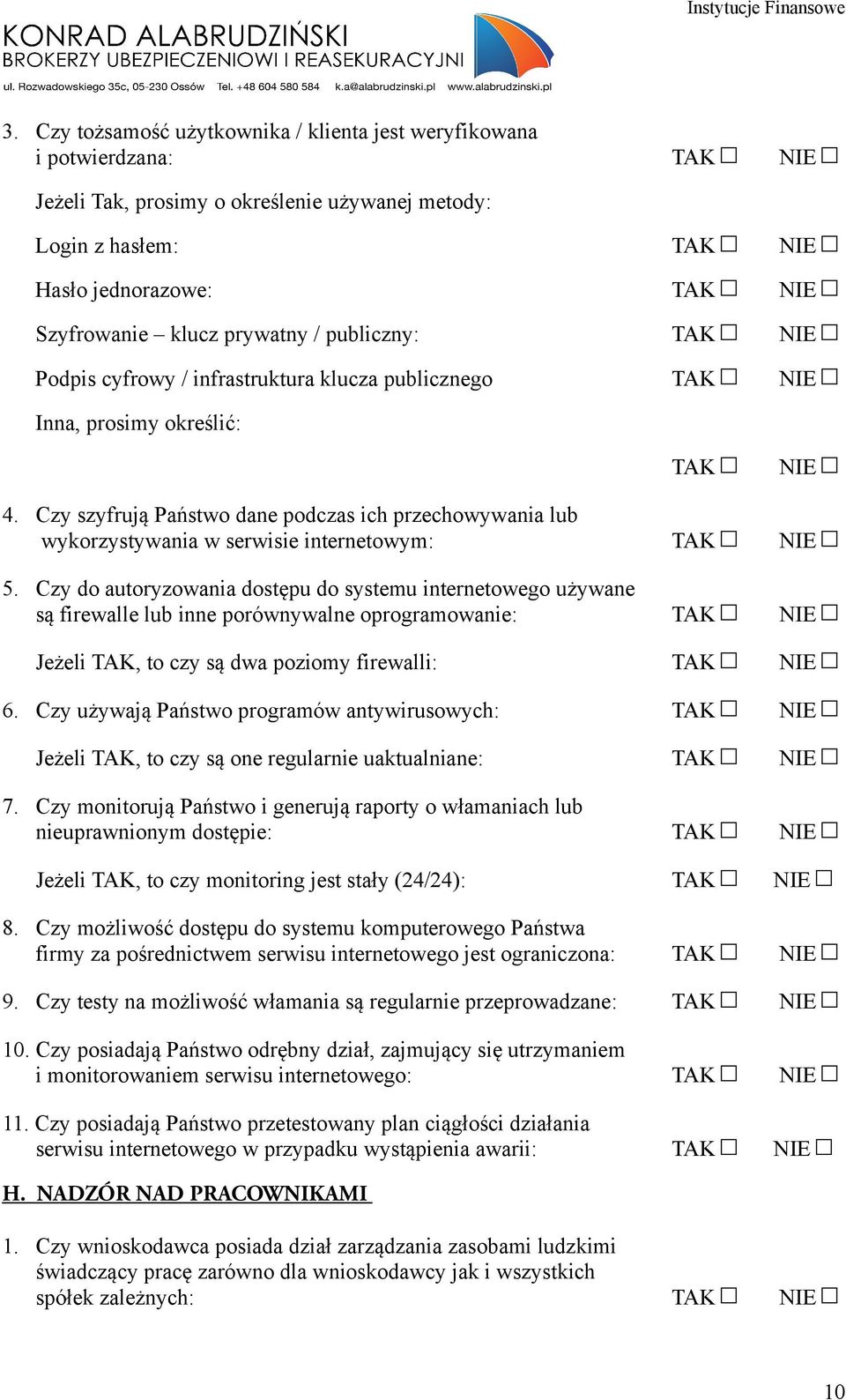 Czy szyfrują Państwo dane podczas ich przechowywania lub wykorzystywania w serwisie internetowym: TAK NIE 5.