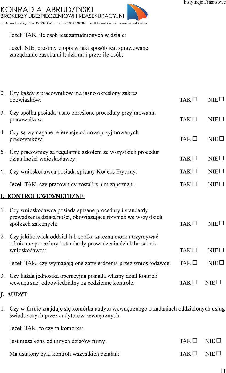 Czy są wymagane referencje od nowoprzyjmowanych pracowników: TAK NIE 5. Czy pracownicy są regularnie szkoleni ze wszystkich procedur działalności wnioskodawcy: TAK NIE 6.