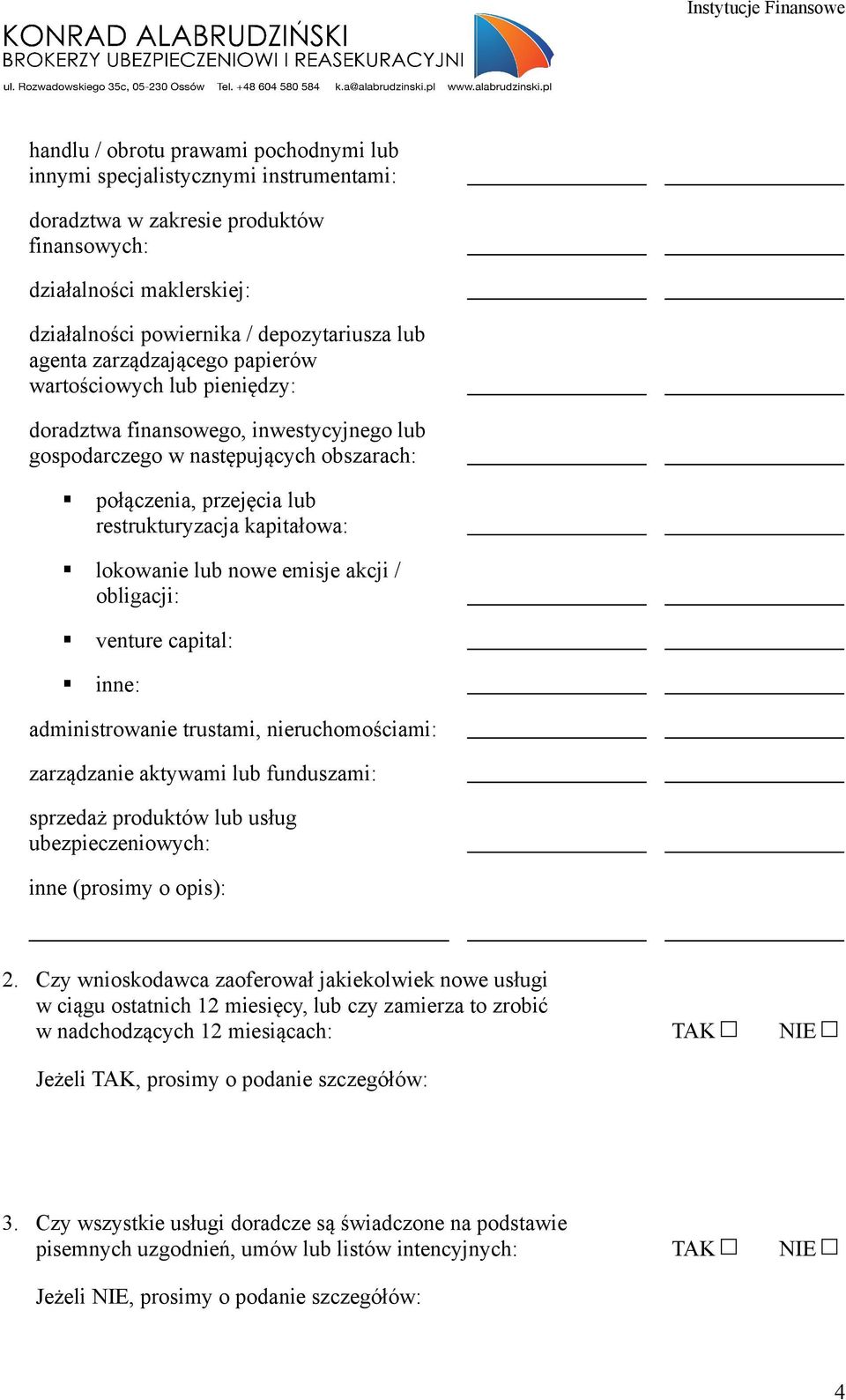 lokowanie lub nowe emisje akcji / obligacji: venture capital: inne: administrowanie trustami, nieruchomościami: zarządzanie aktywami lub funduszami: sprzedaż produktów lub usług ubezpieczeniowych: