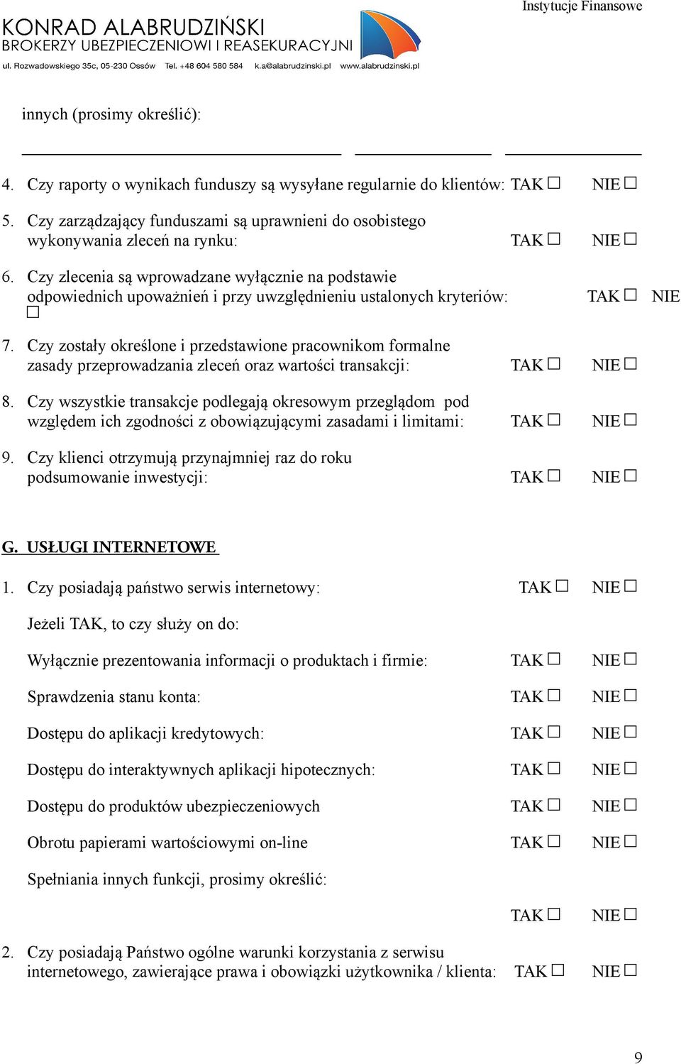 Czy zlecenia są wprowadzane wyłącznie na podstawie odpowiednich upoważnień i przy uwzględnieniu ustalonych kryteriów: TAK NIE 7.