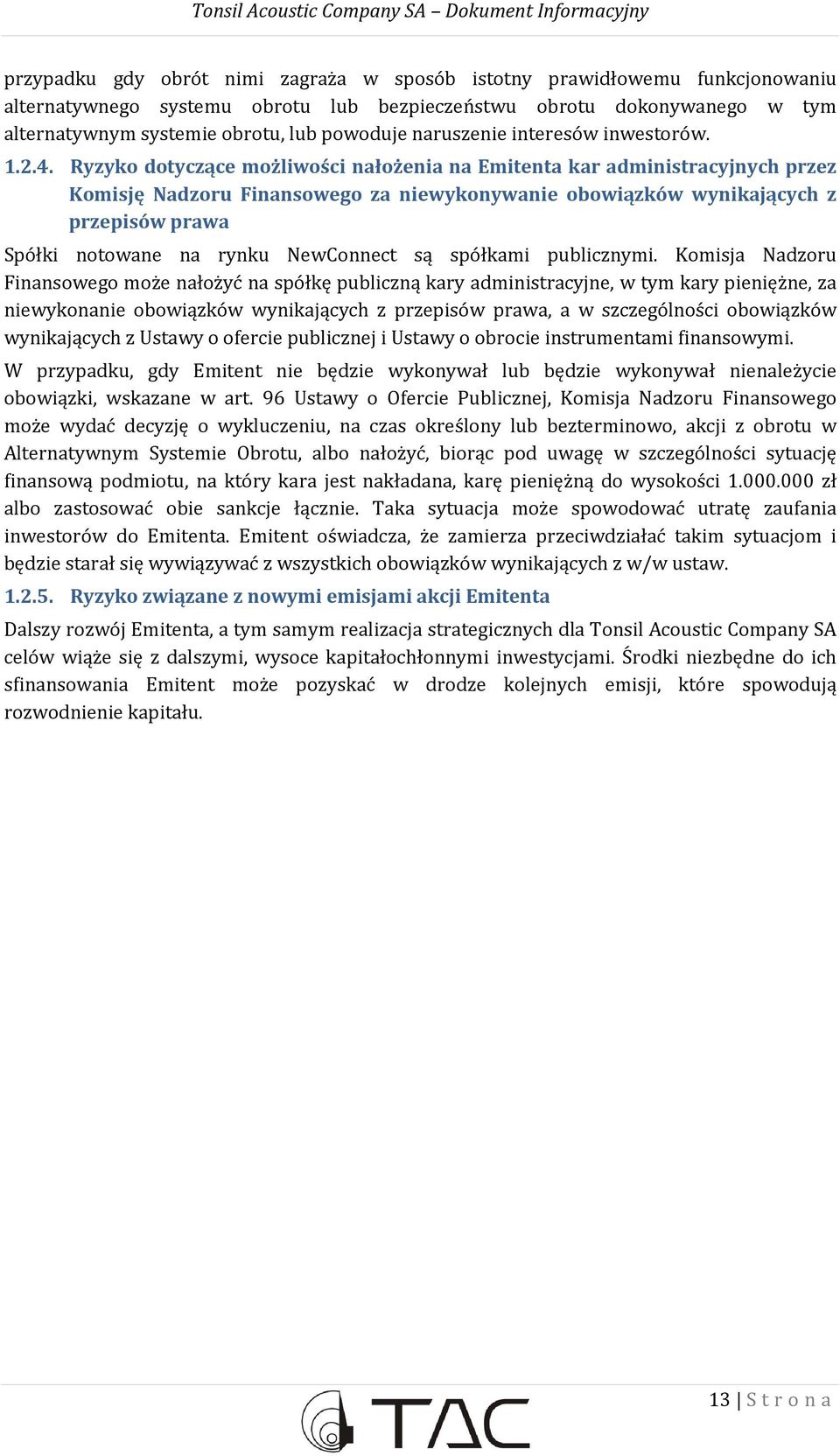 Ryzyko dotyczące możliwości nałożenia na Emitenta kar administracyjnych przez Komisję Nadzoru Finansowego za niewykonywanie obowiązków wynikających z przepisów prawa Spółki notowane na rynku